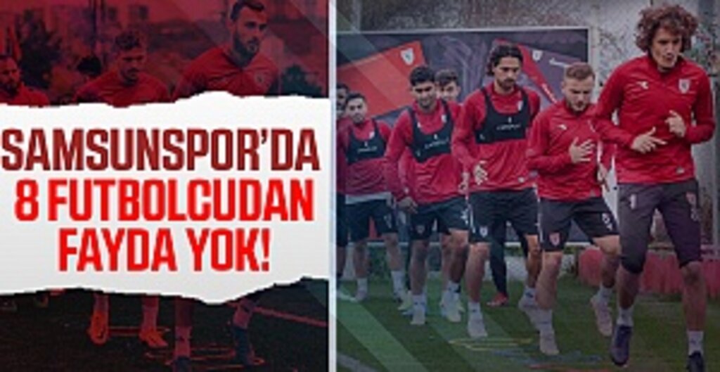 Samsunspor'da 8 futbolcudan fayda yok!