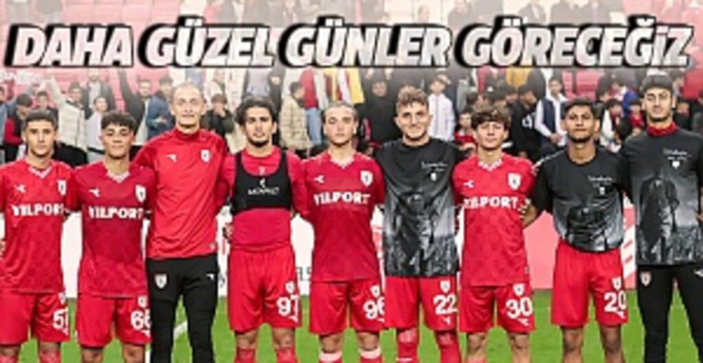 Samsunspor iyi yolda! ‘Daha güzel günler göreceğiz’