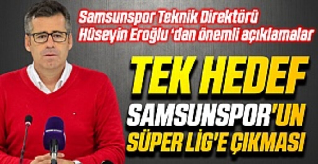 Samsunspor Teknik Direktörü Hüseyin Eroğlu ‘dan önemli açıklamalar