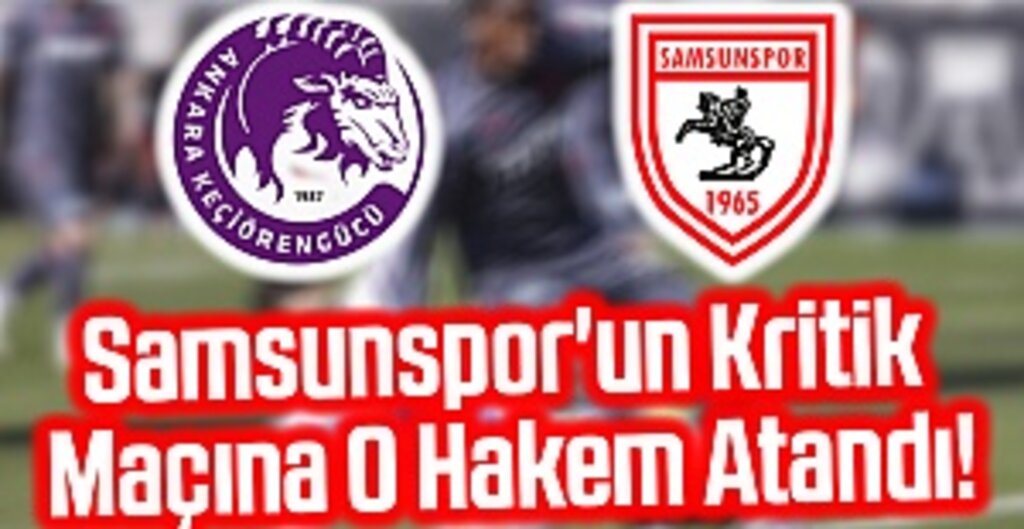 Samsunspor'un Kritik Maçına O Hakem Atandı!