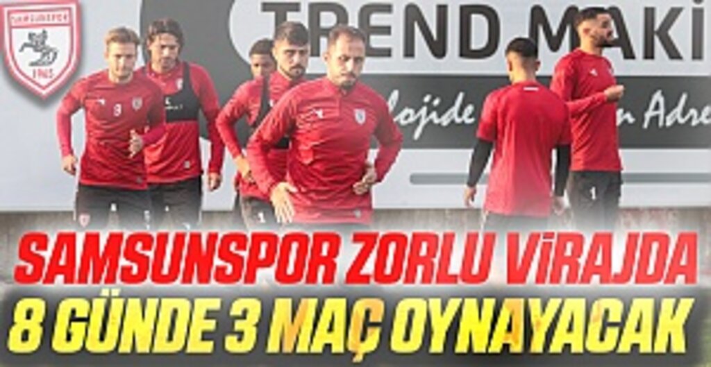 Samsunspor zorlu virajda! 8 günde 3 maç oynayacak