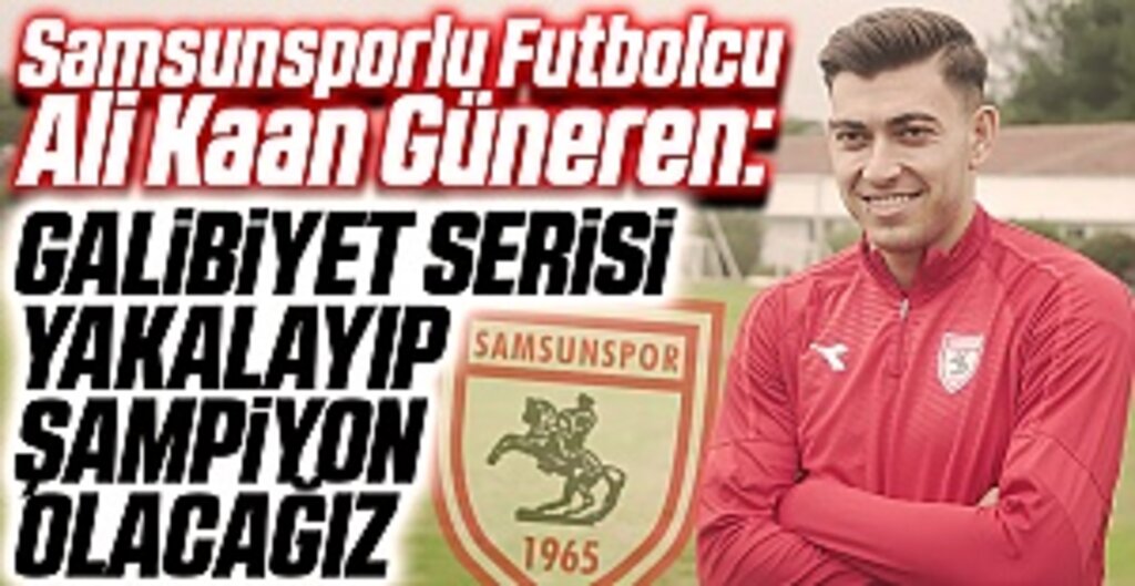 Samsunsporlu Futbolcu Ali Kaan Güneren: Galibiyet Serisi Yakalayıp Şampiyon Olacağız