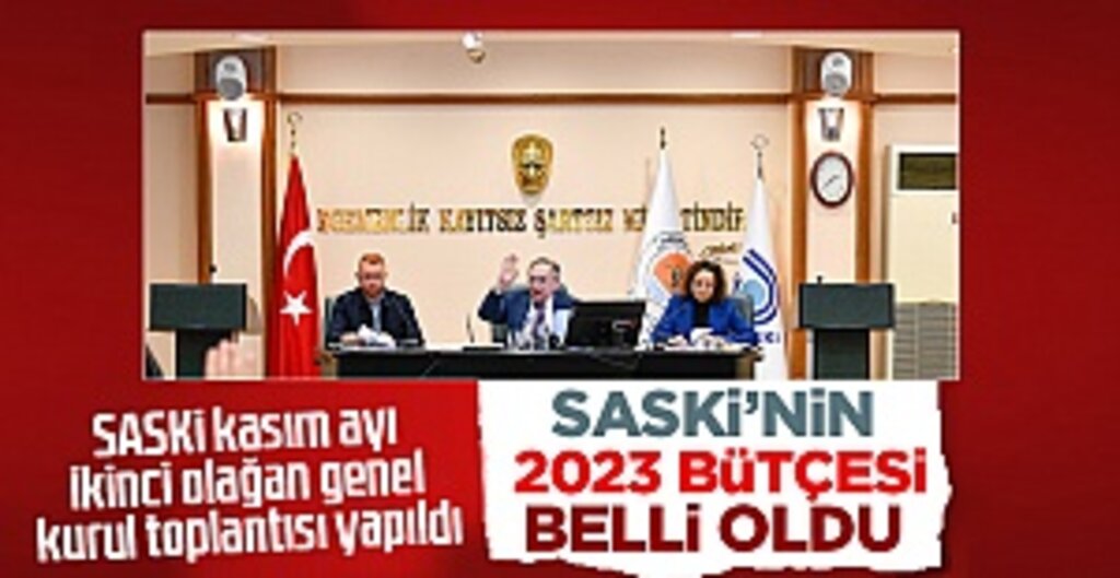 SASKİ’nin 2023 bütçesi belli oldu