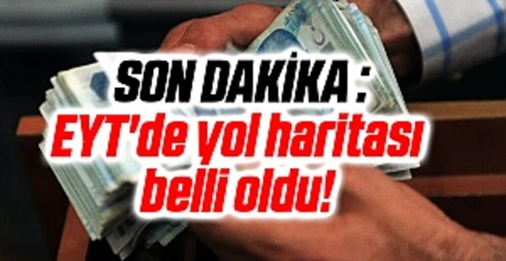 SON DAKİKA : EYT'de yol haritası belli oldu!