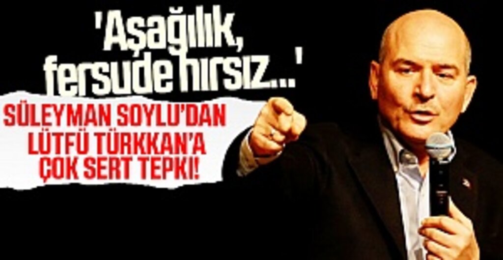 Soylu’dan Lütfü Türkkan’a çok sert tepki! '