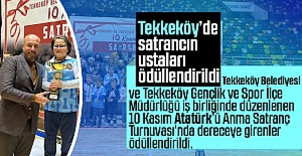 Tekkeköy’de satrancın ustaları ödüllendirildi