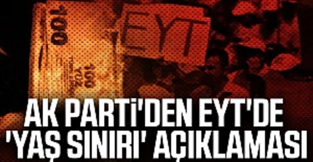 AK Parti'den EYT'de 'yaş sınırı' açıklaması
