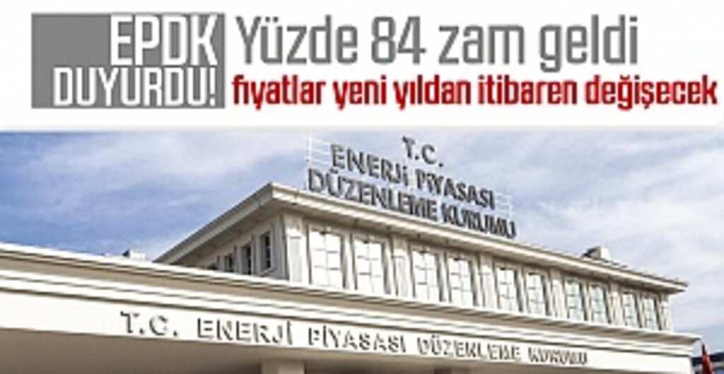 EPDK duyurdu! Yüzde 84 zam geldi