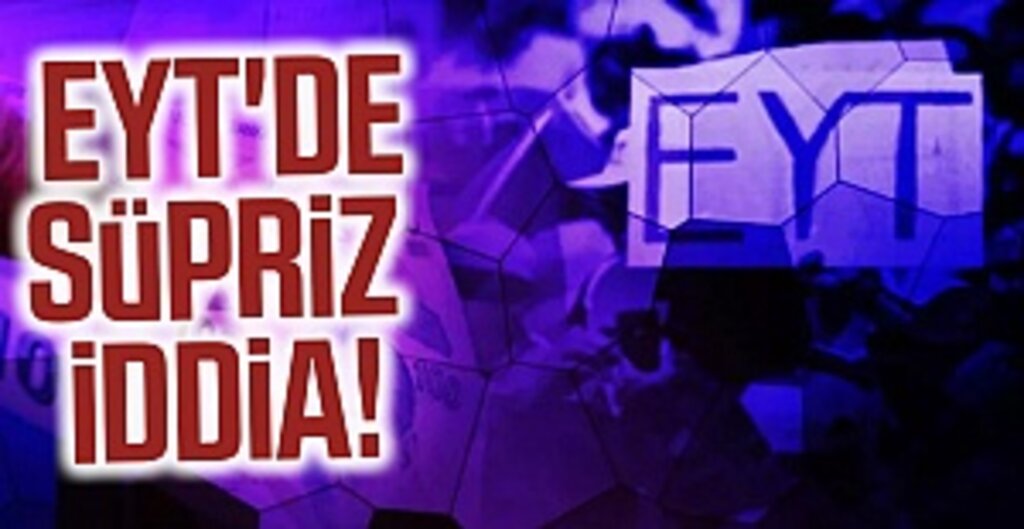 EYT'de Süpriz İddia!