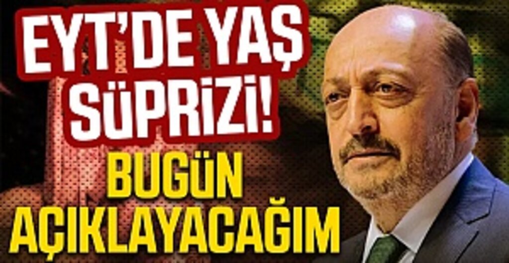 EYT'de yaş süprizi! Bakan Bilgin bugüne işaret etti