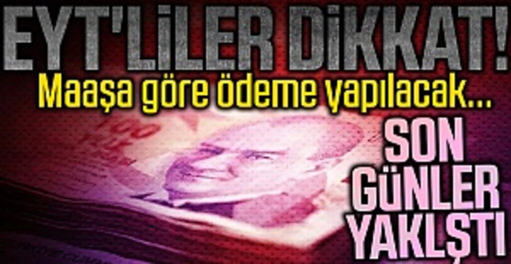 EYT'liler dikkat! Maaşa göre ödeme