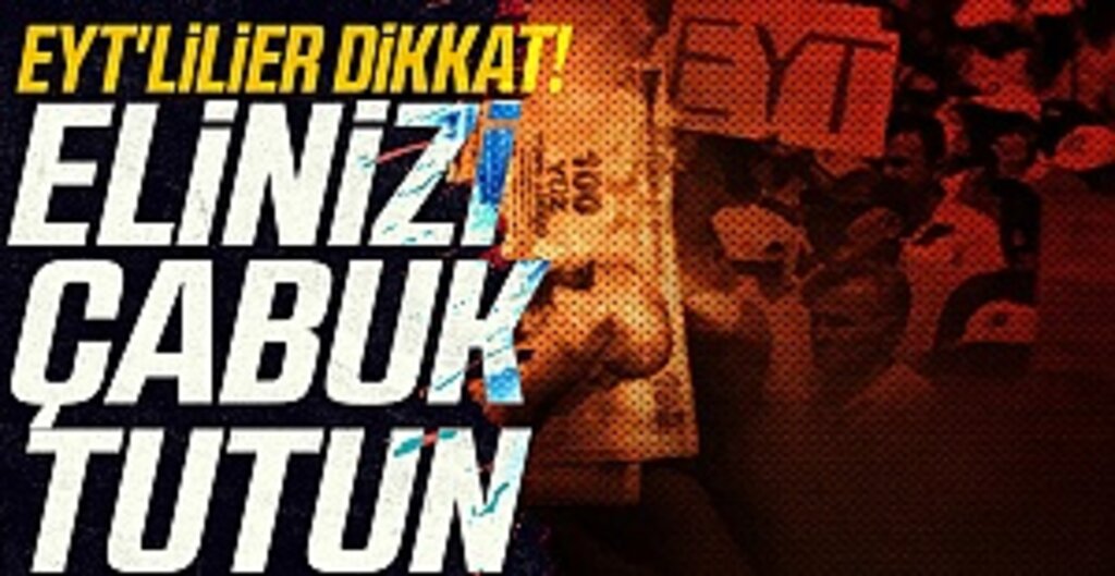EYT'lilier dikkat! Elinizi çabuk tutun