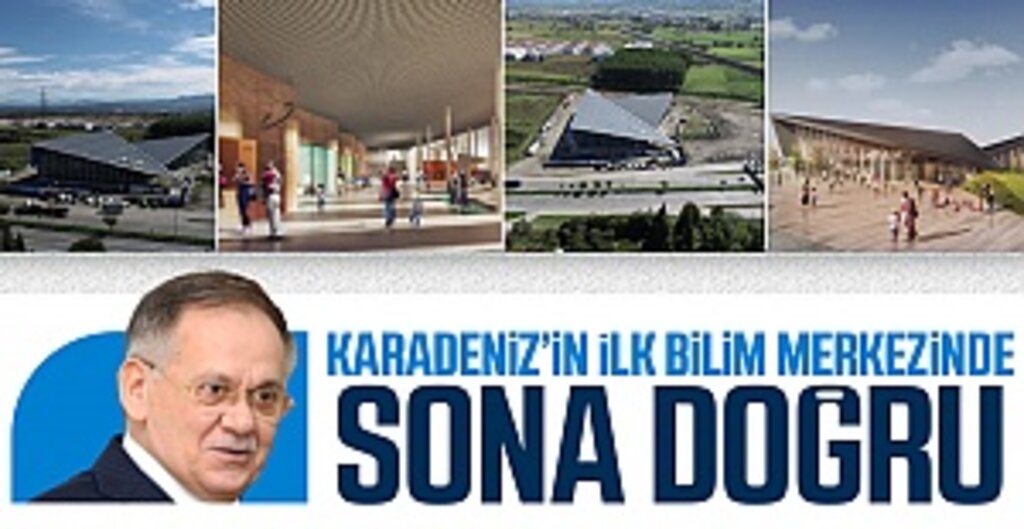 Karadeniz’in ilk bilim merkezinde sona doğru