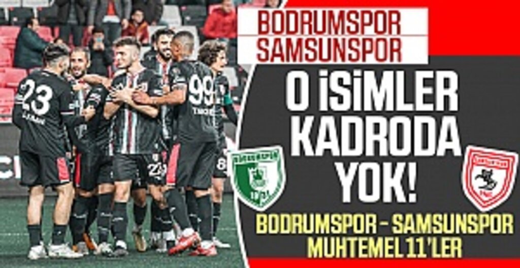 O isimler kadroda yok! Bodrumspor - Samsunspor maçının muhtemel kadrosu