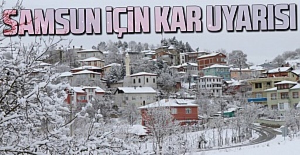 Samsun İçin Kar Uyarısı Geldi! Bu İlçeler Dikkat!