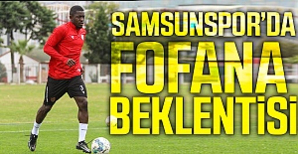 Samsunspor'da Fofana beklentisi