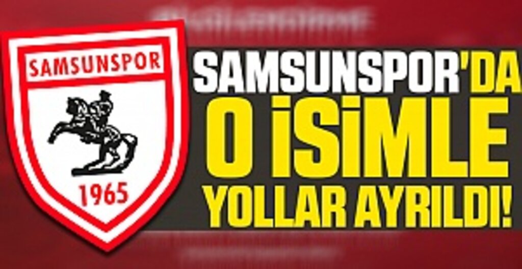 Samsunspor'da O İsimle Yollar Ayrıldı!