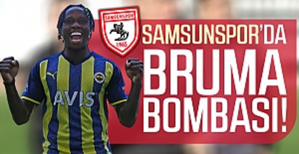 Samsunspor’da Bruma Bombası!
