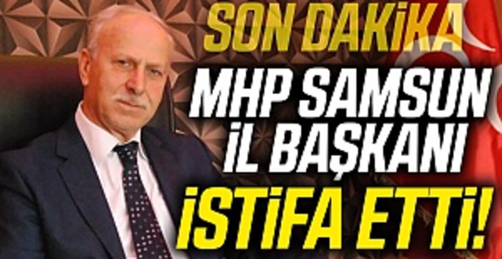 Son Dakika... MHP Samsun İl Başkanı İstifa Etti!