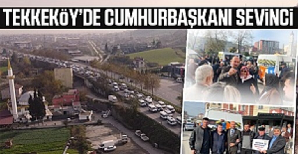 Tekkeköy’de Cumhurbaşkanı sevinci