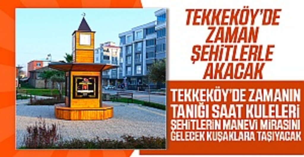 Tekkeköy’de zaman şehitlerle akacak