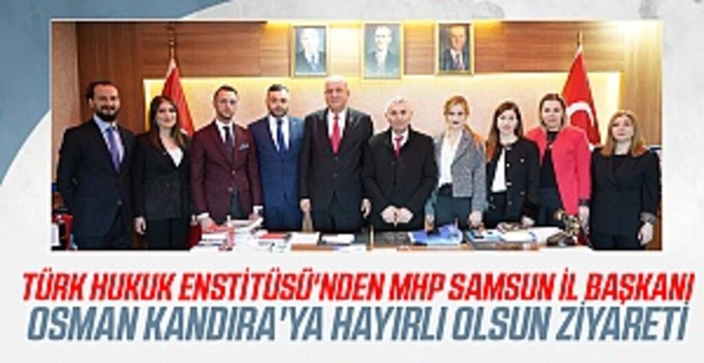 Türk Hukuk Enstitüsü'nden MHP Samsun İl Başkanı Osman Kandıra'ya Hayırlı Olsun Ziyareti