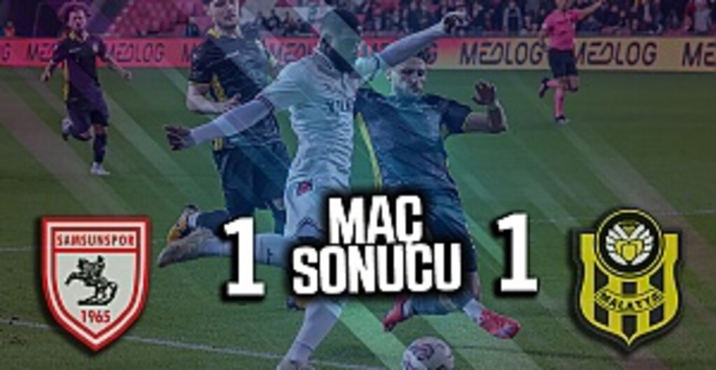 Yılport Samsunspor - Yeni Malatyaspor Maç Sonucu: 1-1