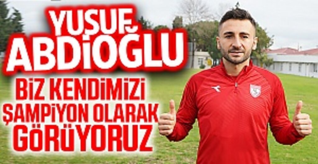 Yusuf Abdioğlu: Biz kendimizi şampiyon olarak görüyoruz