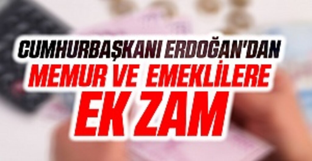 Cumhurbaşkanı Erdoğan'dan memur ve emeklilere ek zam