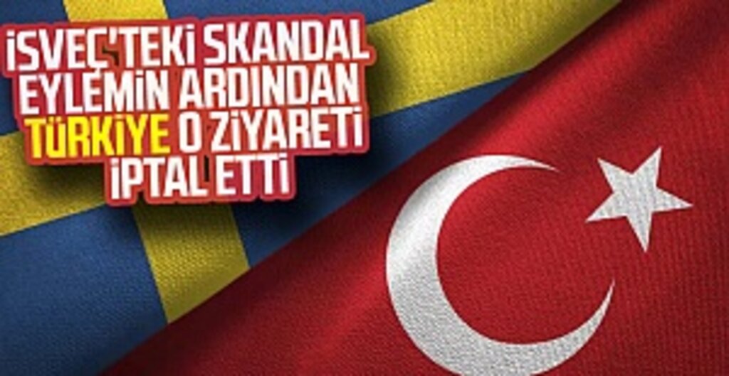 İsveç'teki skandal eylemin ardından Türkiye resmi ziyareti iptal etti