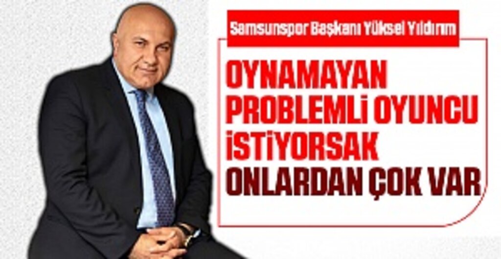 Samsunspor Başkanı Yüksel Yıldırım'dan transfer açıklması