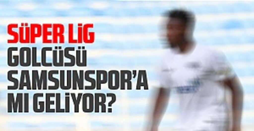 Super Lig golcüsü Samsunspor’a mı Geliyor?