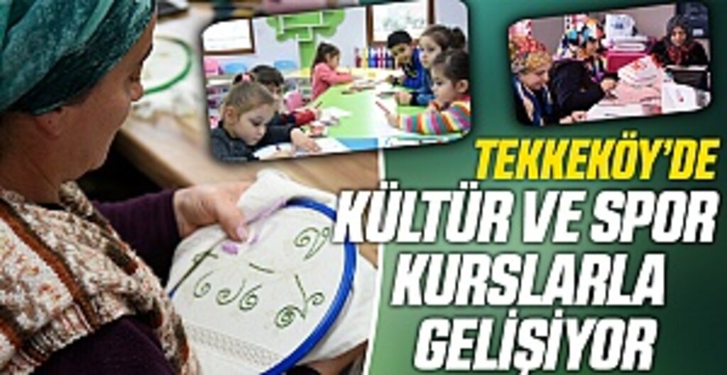 Tekkeköy’de kültür ve spor kurslarla gelişiyor