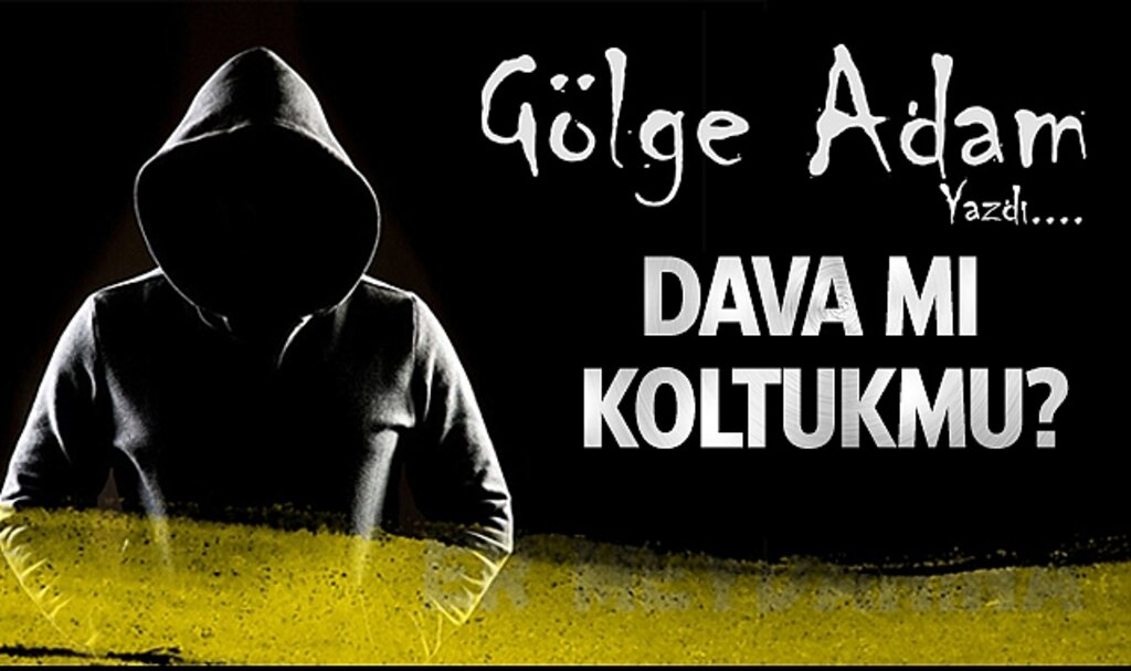 Dava mı koltuk mu?