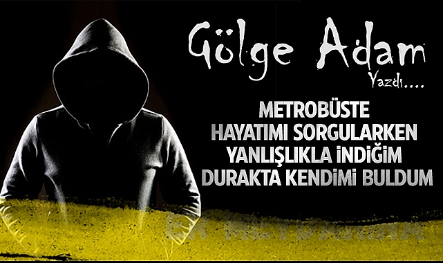Metrobüste Hayatımı Sorgularken Yanlışlıkla İndiğim Durakta Kendimi Buldum