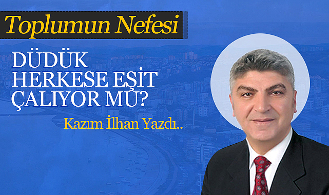 Düdük herkese eşit çalıyor mu?