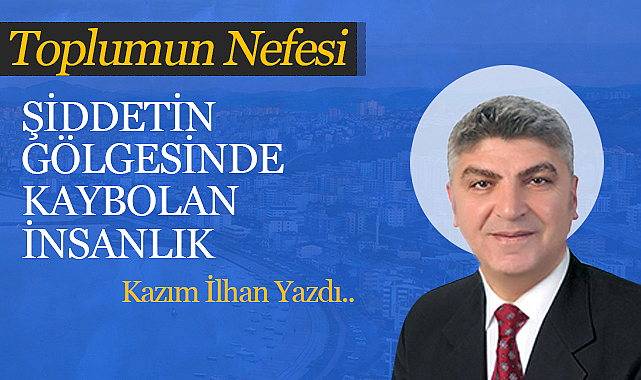 Şiddetin Gölgesinde Kaybolan İnsanlık