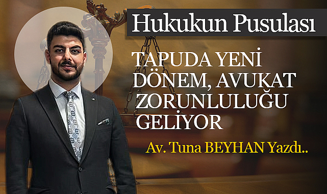 Tapuda Yeni Dönem, Avukat Zorunluluğu Geliyor