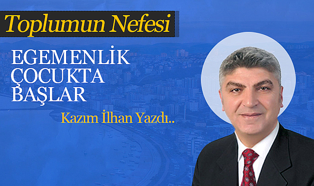 Egemenlik Çocukta Başlar