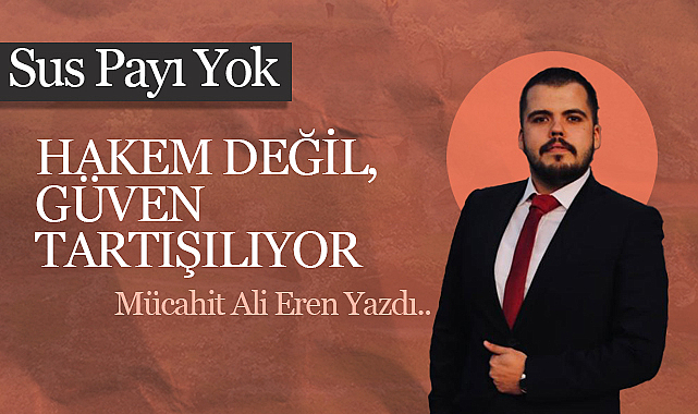 Hakem Değil, Güven Tartışılıyor