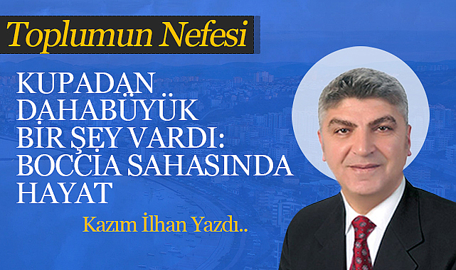 Kupadan Daha Büyük Bir Şey Vardı: Boccia Sahasında Hayat