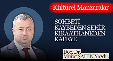 Sohbeti Kaybeden Şehir: Kıraathaneden Kafeye