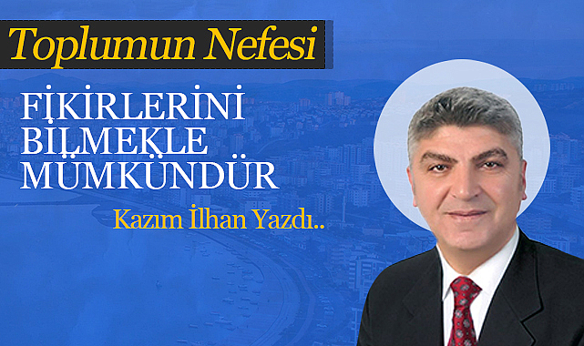 Fikirlerini Bilmekle Mümkündür