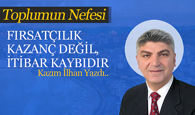 Fırsatçılık Kazanç Değil, İtibar Kaybıdır