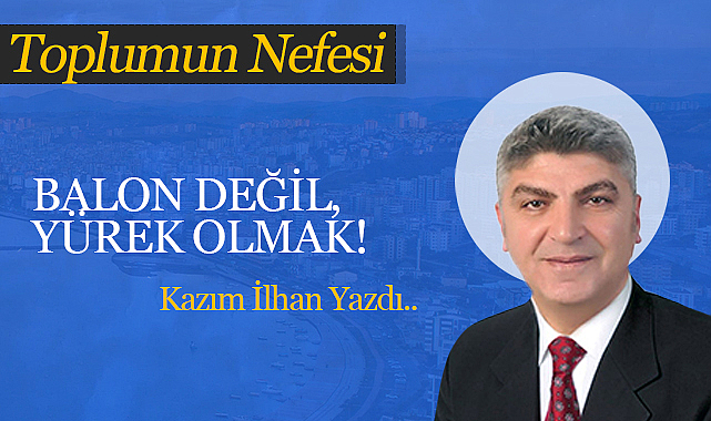 Balon Değil, Yürek Olmak!
