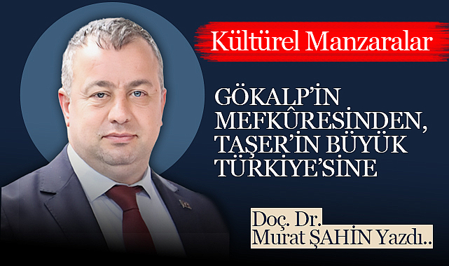 Gökalp'in Mefkûresinden, Taşer'in Büyük Türkiye'sine