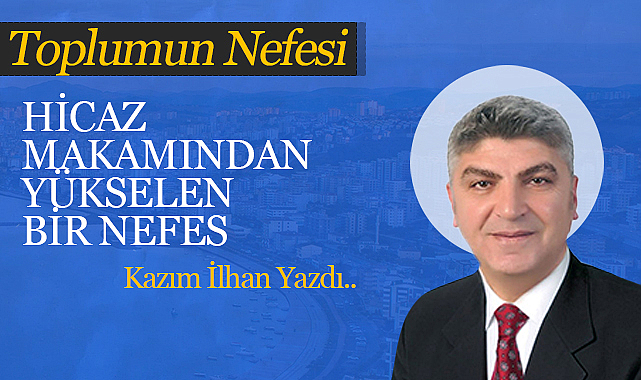 Hicaz Makamından Yükselen Bir Nefes