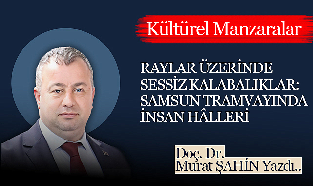 Raylar Üzerinde Sessiz Kalabalıklar: Samsun Tramvayında İnsan Hâlleri
