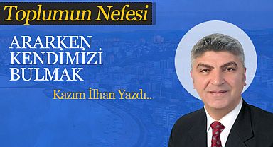 Ararken Kendimizi Bulmak