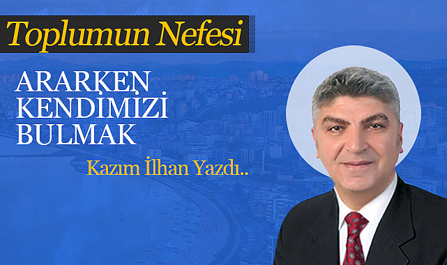 Ararken Kendimizi Bulmak